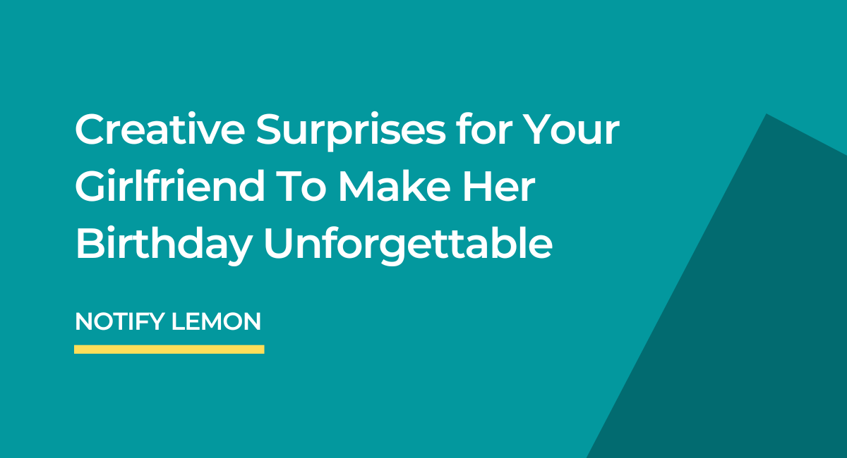 Make Her Birthday Creative Surprises for Your Girlfriend To Make Her Birthday Unforgettablenforgettable