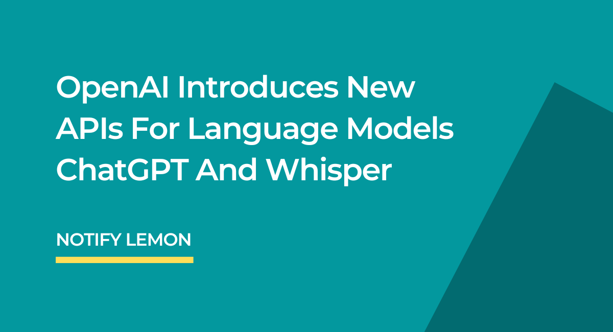 OpenAI introduces new APIs for language models ChatGPT and Whisper